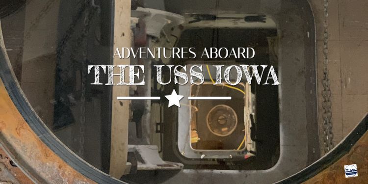 Adventures Aboard the USS Iowa Historic Battleship