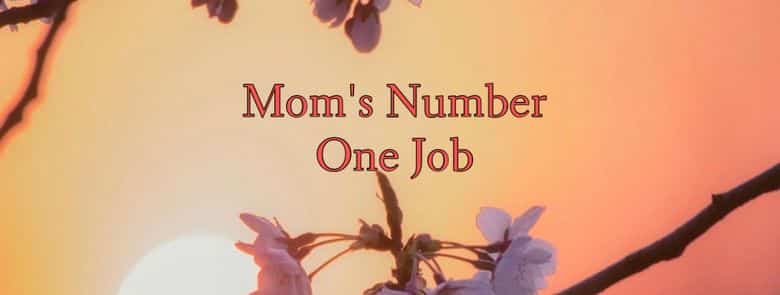 Mom's Number One Job
